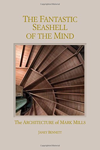 The Fantastic Seashell of the Mind: The Architecture of Mark Mills