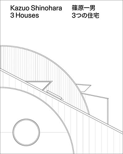 Kazuo Shinohara: 3 Houses (English and Japanese Edition)