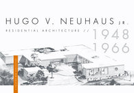 Hugo V. Neuhaus. Jr.: Residential Architecture 1948-1966