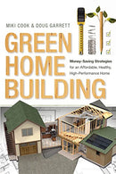 Green Home Building: Money-Saving Strategies for an Affordable. Healthy. High-Performance Home