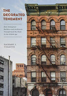 The Decorated Tenement: How Immigrant Builders and Architects Transformed the Slum in the Gilded Age