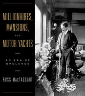 Millionaires. Mansions. and Motor Yachts: An Era of Opulence