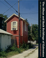 The Alleys and Back Buildings of Galveston: An Architectural and Social History (Sara and John Lindsey Series in the Arts and Humanities)