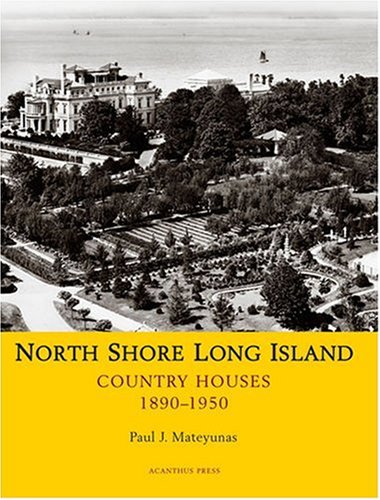 North Shore Long Island: Country Houses. 1890-1950