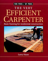 The Very Efficient Carpenter: Basic Framing for Residential Construction (For Pros / By Pros)