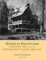 Houses of Philadelphia: Chestnut Hill and the Wissahickon Valley. 1880-1930 (Suburban Domestic Architecture)
